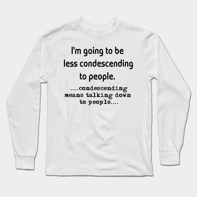 Condescending Long Sleeve T-Shirt by TnTees